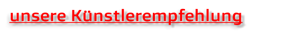 unsere Künstlerempfehlung